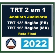 TRT 2 em 1 - Analista Judiciário - TRT 13ª Região (PB)  mais TRT 16ª Região (MA) Reta Final (CERS 2022.) TRT13 TRT16 (Paraíba e Maranhão)